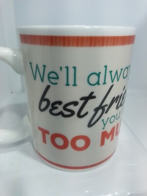 YOU KNOW TOO MUCH ABOUT ME COFFEE MUG. WE'LL ALWAYS BE BEST FRIENDS MUG. B265