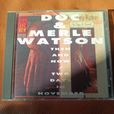 DOC WATSON MERLE WATSON - THEN AND NOW / TWO DAYS IN NOVEMBER CD