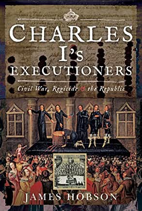 Charles I's Executioners: Civil War, Regicide and the Republic By James Hobson - Image 2