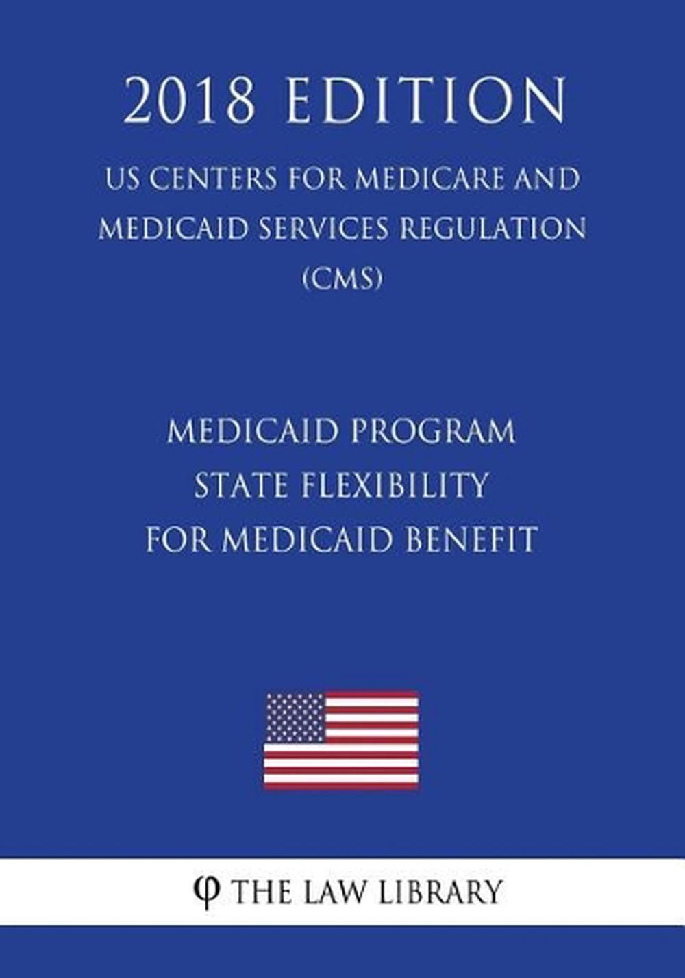 Medicaid Program - State Flexibility for Medicaid Benefit (Us Centers for Medica