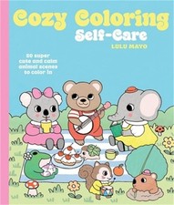 Cozy Coloring: Self-Care: 50 Super Cute and Calm Animal Scenes to Color in Pape