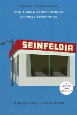 Seinfeldia: How a Show About Nothing Changed Everything - Paperback - GOOD