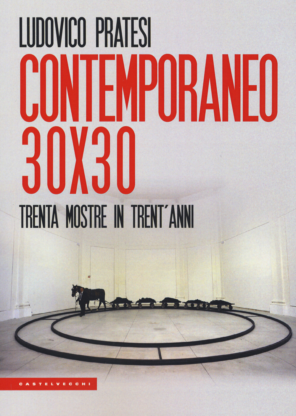 Contemporaneo 30x30. Trenta mostre in trent'anni - Pratesi Ludovico