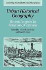 Urban Historical Geography: Recent Progress in Britain and Germany by Professor Gareth Shaw (Paperback, 2011)