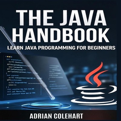 The Java Handbook Learn Java Programming for Beginners Adrian Col