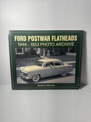 Vintage Ford Postwar Flatheads 1946 -1953 Photo Archive Book James H. Moloney