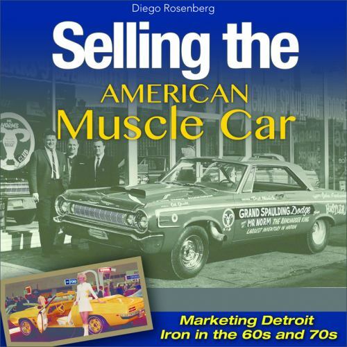 Selling the American Muscle Car: Marketing Detroit Iron in the 60s and 70s, Rose