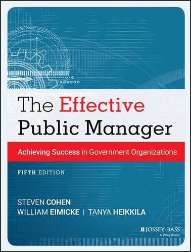 The Effective Public Manager – Achieving Success in Government Organizations, F…