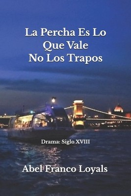Lo que Vale Es La Percha No Los Trapos: Drama: Siglo XVIII by H?ctor Crist?bal L