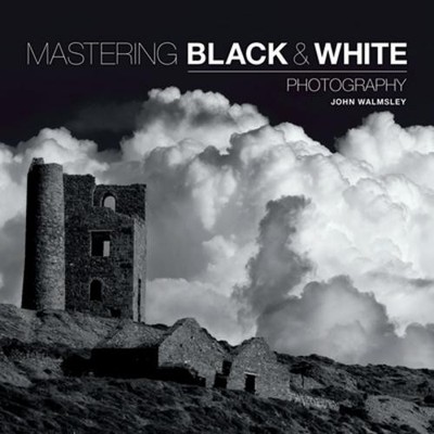 Mastering Black & White Photography John Walmsley