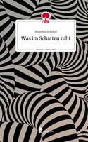 Angelina Schiliró | Was Im Schatten Ruht. Life Is A Story - story.one | Buch