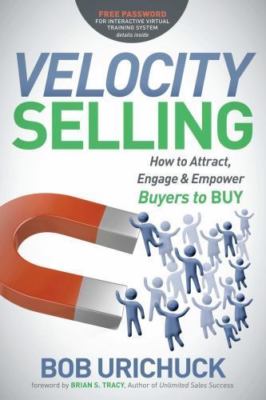 Velocity Selling : How to Attract, Engage and Empower Buyers to Buy, Hardcove...