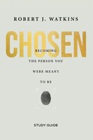 Robert Watkins | Chosen - Study Guide: Becoming The Person You Were Meant To Be