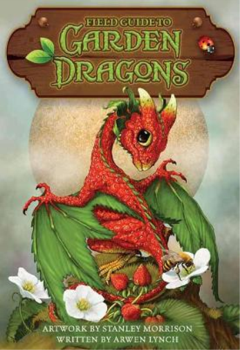Arwen Lynch Stanley Morrison Field Guide To Garden Dragons (Mixed Media Product)