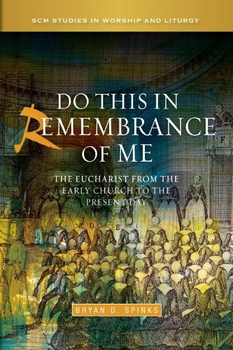 Do this in Remembrance of Me by Bryan D. Spinks - 9780334043768