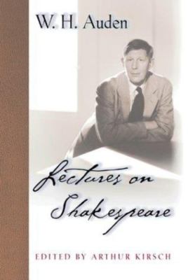 W. H. Auden: Critical Editions Ser.: Lectures on Shakespeare by W. H. Auden...