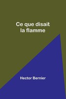 Hector Bernier | Ce Que Disait La Flamme | Taschenbuch | FranzöSisch (2023)