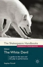 Webster: The White Devil (Shakespeare Handbooks) By Stephen Purc