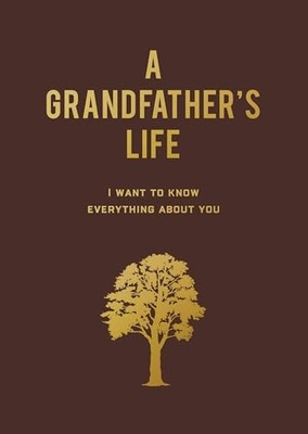 A Grandfather's Life : I Want to Know Everything About You