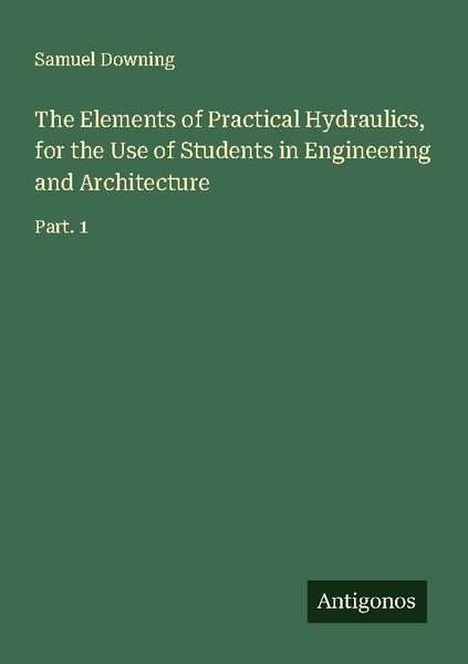The Elements Of Practical Hydraulics, For The Use Of Students In Engineering And-image