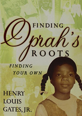 Finding Oprah's Roots: Finding Your Own - Gates Jr., Henry Louis
