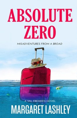 Absolute Zero: Misadventures From A Broad (Val Fremden Midlife Mysteries) - ...