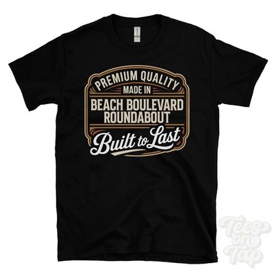 MADE IN BEACH BOULEVARD ROUNDABOUT PREMIUM QUALITY BUILT TO LAST T-SHIRT scot