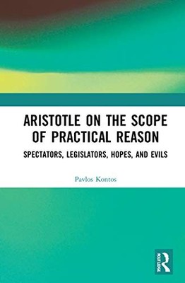 Aristotle on the Scope of Practical Reason: Spectators, Legislators, Hopes, and