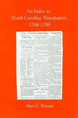 Index to North Carolina Newspapers 1784-1789, Paperback by Watson, Alan D. (E...