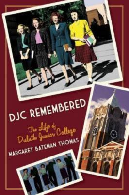 Djc Remembered: The Life of Duluth Junior College by Bateman Thomas, Margaret, 
