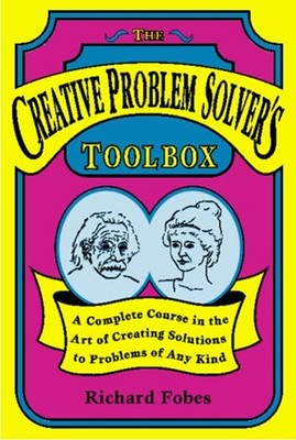The Creative Problem Solver's Toolbox : A Complete Course in the