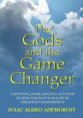 The Gods and the Game Changer Isaac Aluko Ademoroti Taschenbuch Englisch 2016