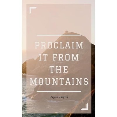 Proclaim It From The Mountains -  NEW Aspen Physis 2024