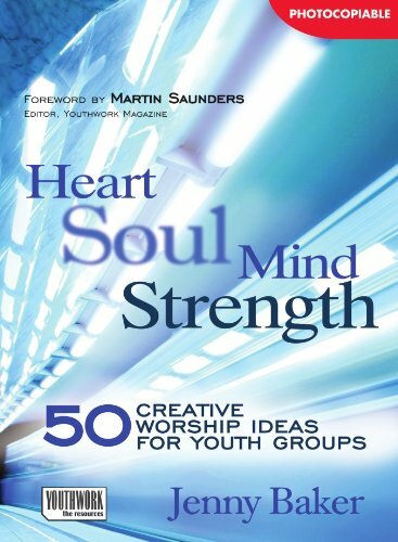 Heart Soul Mind Strength: 50 Creative Worship Ideas for Youth G .9781854248992