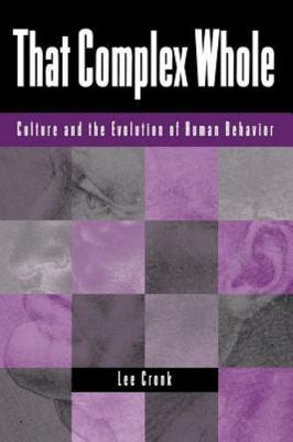 That Complex Whole: Culture And The Evolution Of Human Behavior, Cronk, Lee, Ver
