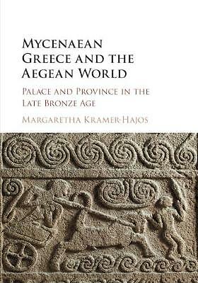 Mycenaean Greece and the Aegean World Palace and Province in the Late Bronze Age