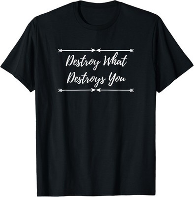 Destroy What Destroys You for women saying quote T-Shirt