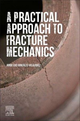 A Practical Approach to Fracture Mechanics | Jorge Luis González-Velázquez