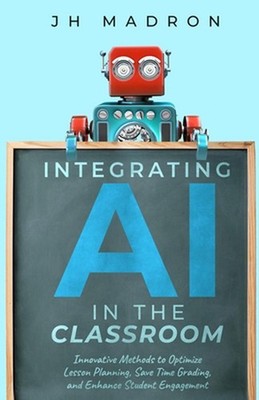 Integrating AI in the Classroom: Innovative Methods to Optimize Lesson Planning,