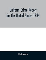 Unknown | Uniform Crime Report For The United States 1984 | Taschenbuch (2020)