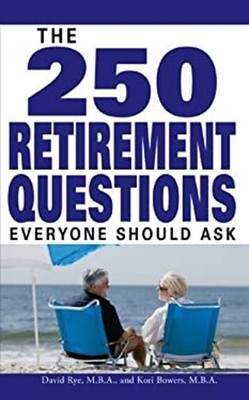 The 250 Retirement Questions Everyone Should Ask David, Bowers, K