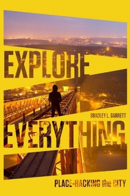 Explore Everything: Place-Hacking the City. by Bradley L. Garrett Book The Fast