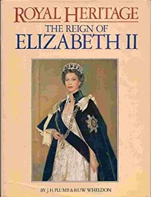 Royal Heritage : The Reign of Elizabeth II Hardcover J. H. Plumb