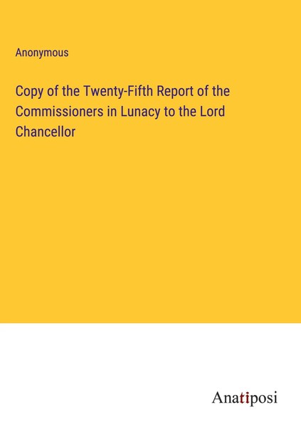 Anonymous | Copy Of The Twenty-Fifth Report Of The Commissioners In Lunacy To...-image