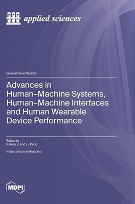 Advances in Human-Machine Systems, Human-Machine Interfaces and Human Wearable D
