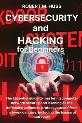 Robert M Huss CYBERSECURITY and HACKING for Beginners (Taschenbuch)