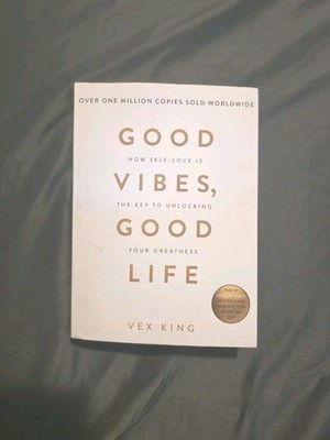 Good Vibes, Good Life : How Self-Love Is the Key to Unlocking Your Greatness by