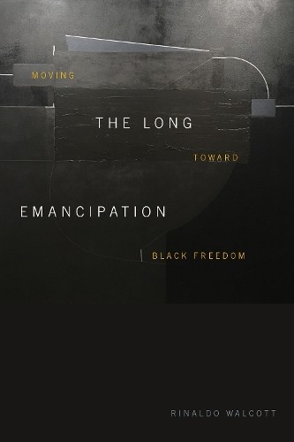 The Long Emancipation by Rinaldo Walcott - 9781478011910