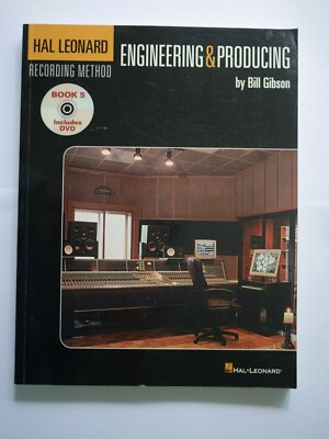 The Hal Leonard Recording Method Book Five - Engineering & Producing Bill Gibson