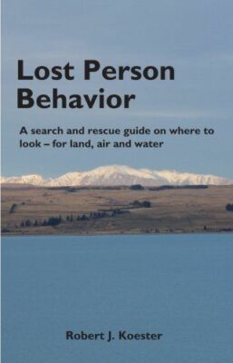 Lost Person Behavior: A search and rescue guide on where to look - for land,..